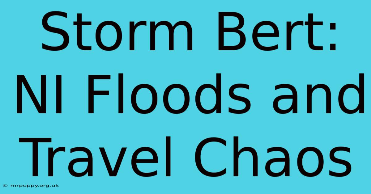 Storm Bert: NI Floods And Travel Chaos