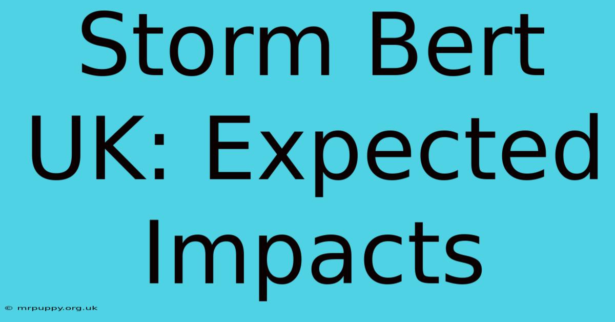 Storm Bert UK: Expected Impacts