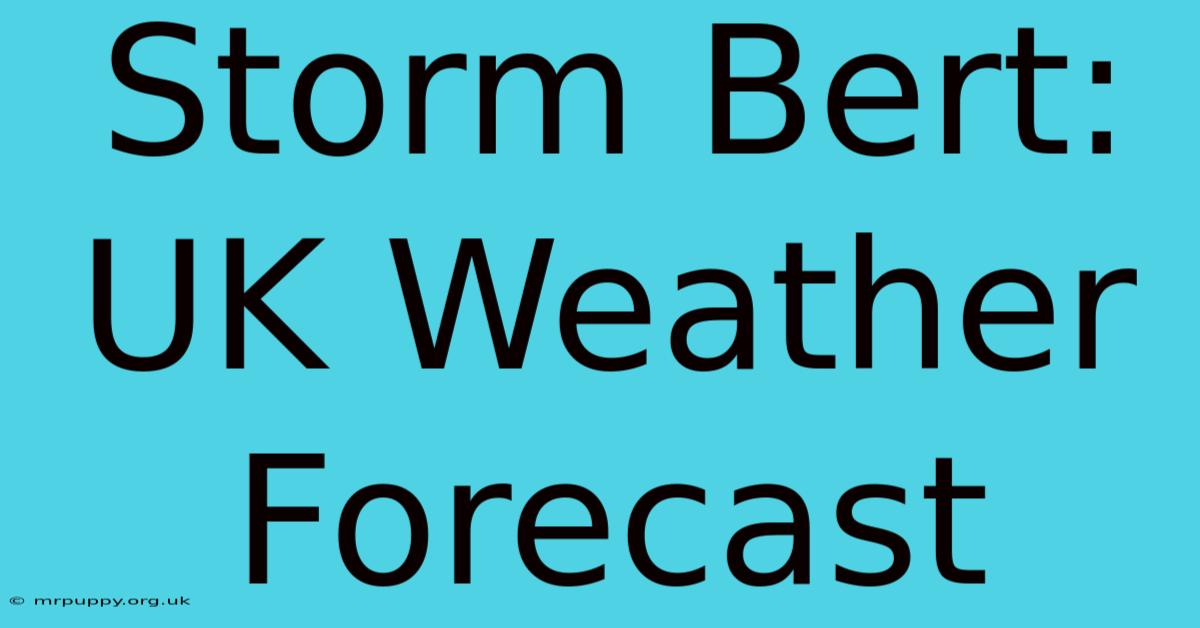 Storm Bert: UK Weather Forecast