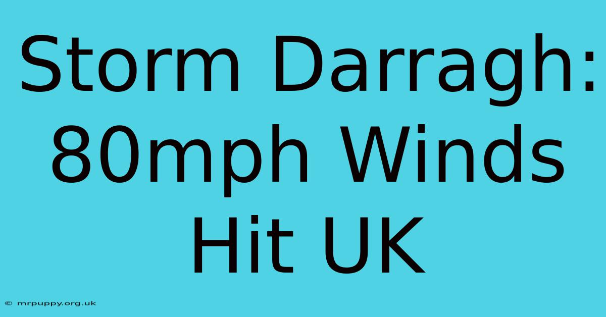 Storm Darragh: 80mph Winds Hit UK