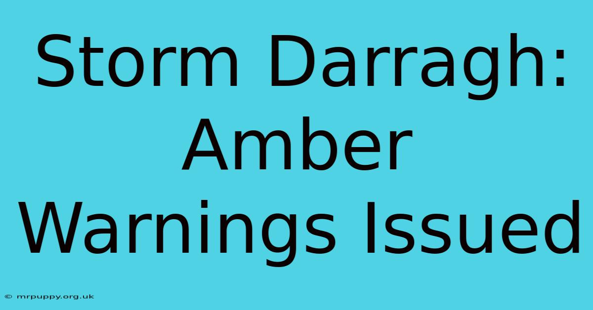 Storm Darragh: Amber Warnings Issued