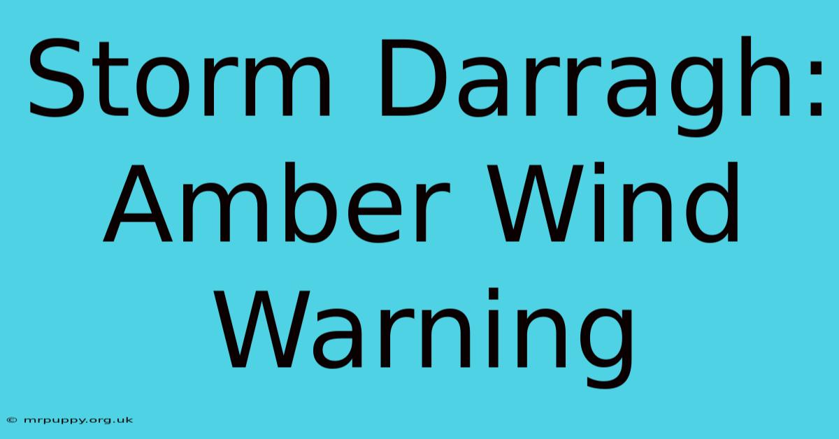 Storm Darragh: Amber Wind Warning