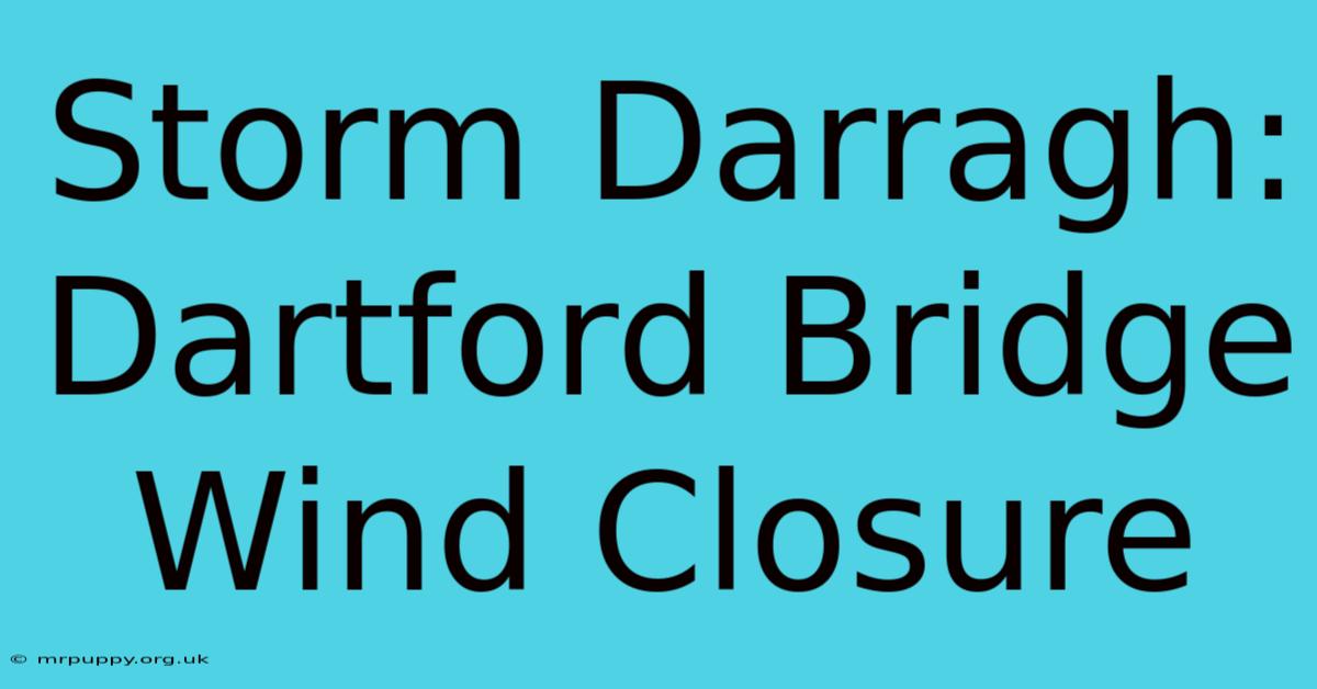 Storm Darragh: Dartford Bridge Wind Closure