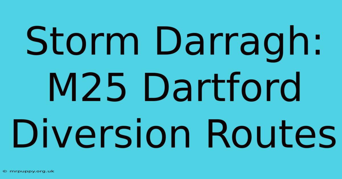 Storm Darragh: M25 Dartford Diversion Routes