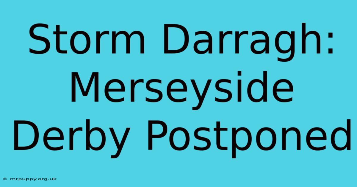 Storm Darragh: Merseyside Derby Postponed