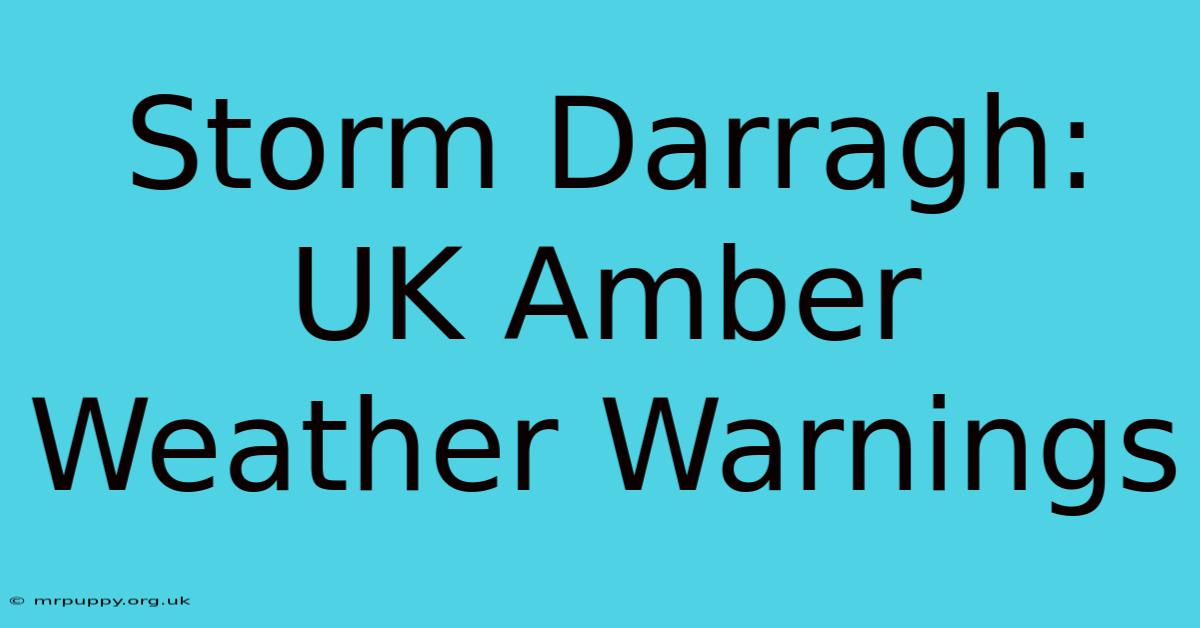 Storm Darragh: UK Amber Weather Warnings