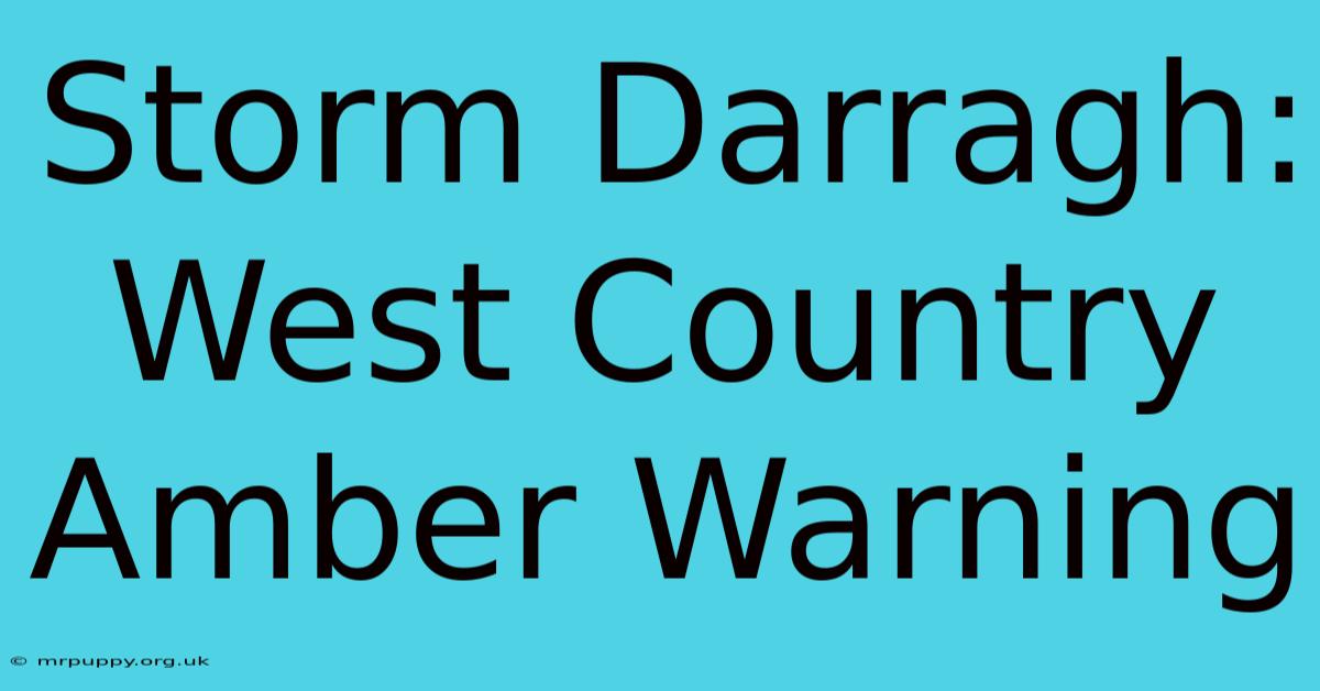 Storm Darragh: West Country Amber Warning