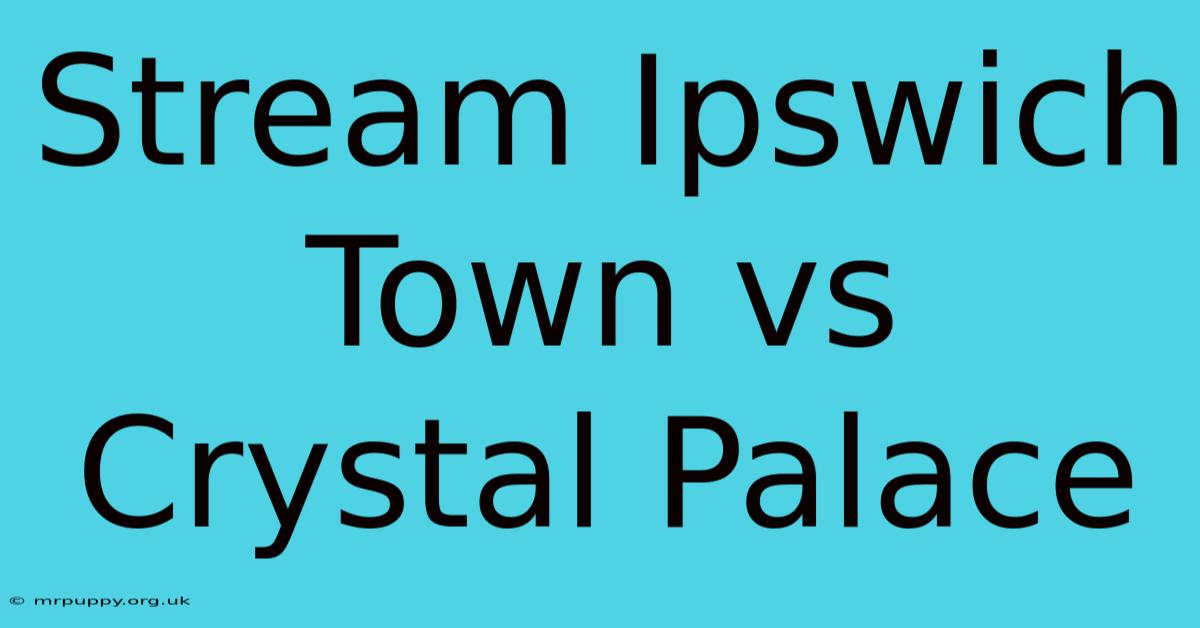 Stream Ipswich Town Vs Crystal Palace