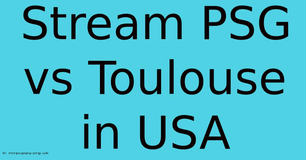 Stream PSG Vs Toulouse In USA