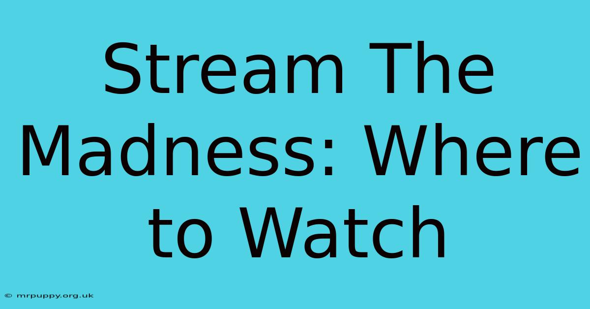 Stream The Madness: Where To Watch