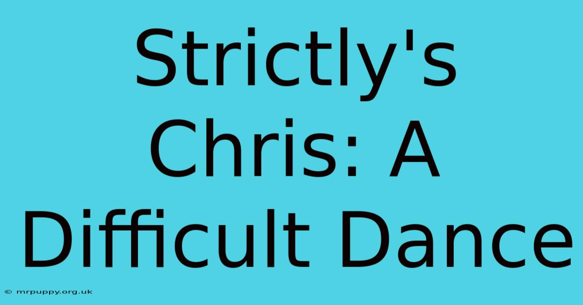 Strictly's Chris: A Difficult Dance