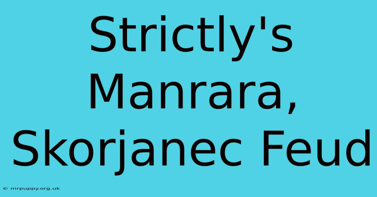 Strictly's Manrara, Skorjanec Feud