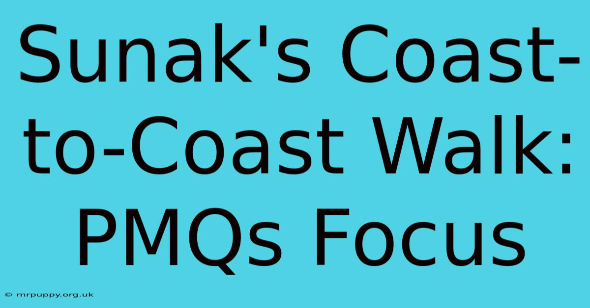 Sunak's Coast-to-Coast Walk: PMQs Focus 