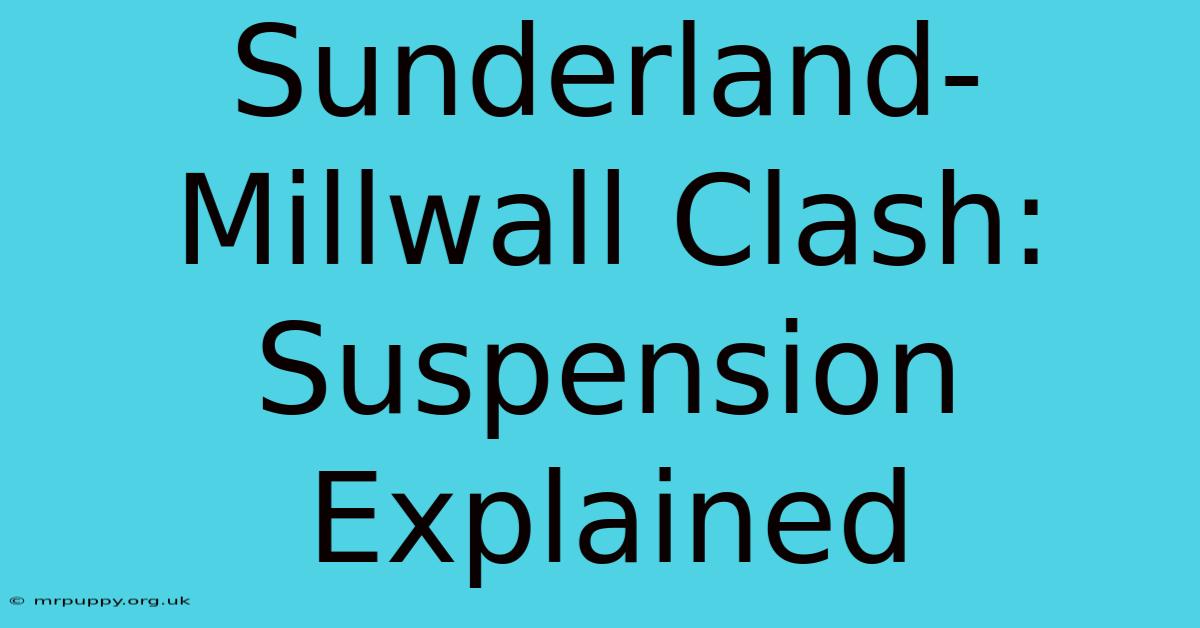 Sunderland-Millwall Clash: Suspension Explained