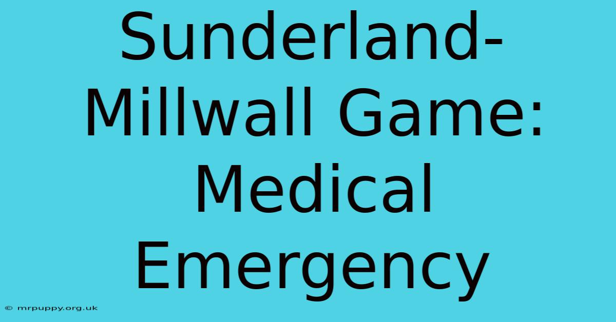 Sunderland-Millwall Game: Medical Emergency