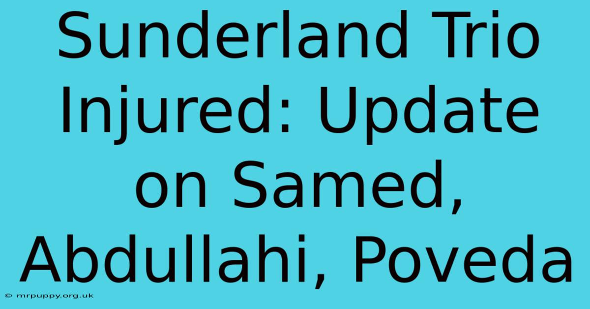 Sunderland Trio Injured: Update On Samed, Abdullahi, Poveda