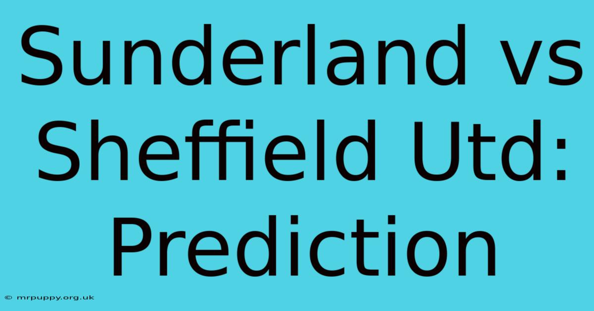 Sunderland Vs Sheffield Utd: Prediction