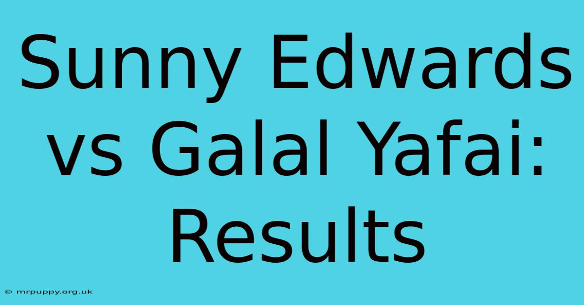 Sunny Edwards Vs Galal Yafai: Results