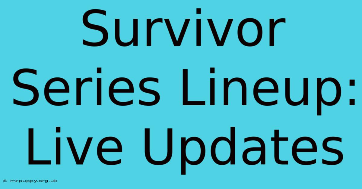 Survivor Series Lineup: Live Updates