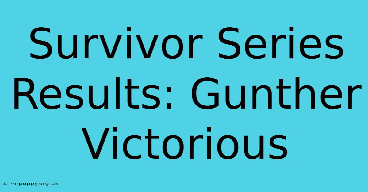 Survivor Series Results: Gunther Victorious