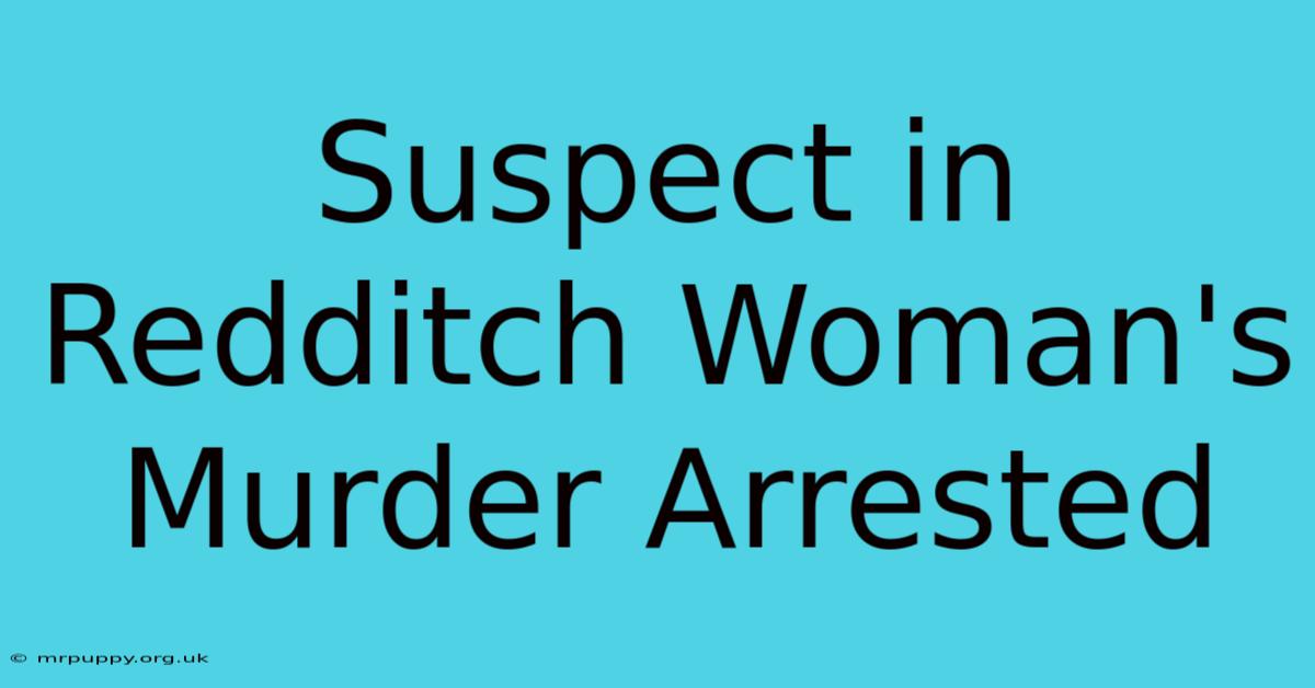 Suspect In Redditch Woman's Murder Arrested