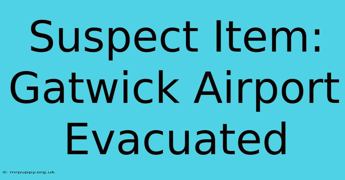 Suspect Item: Gatwick Airport Evacuated