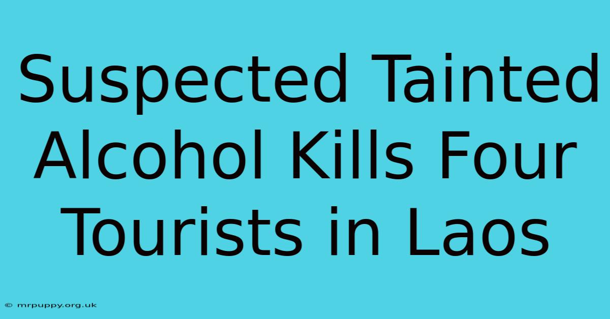 Suspected Tainted Alcohol Kills Four Tourists In Laos