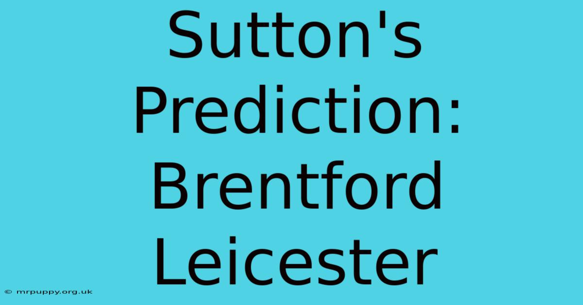 Sutton's Prediction: Brentford Leicester