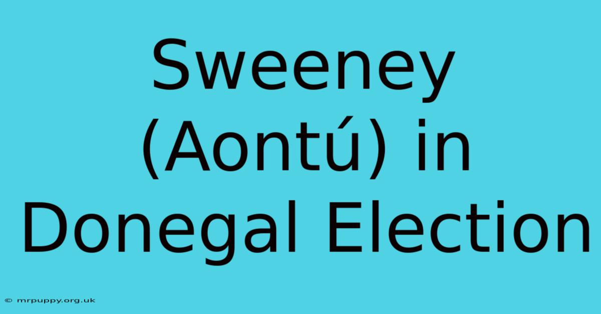 Sweeney (Aontú) In Donegal Election