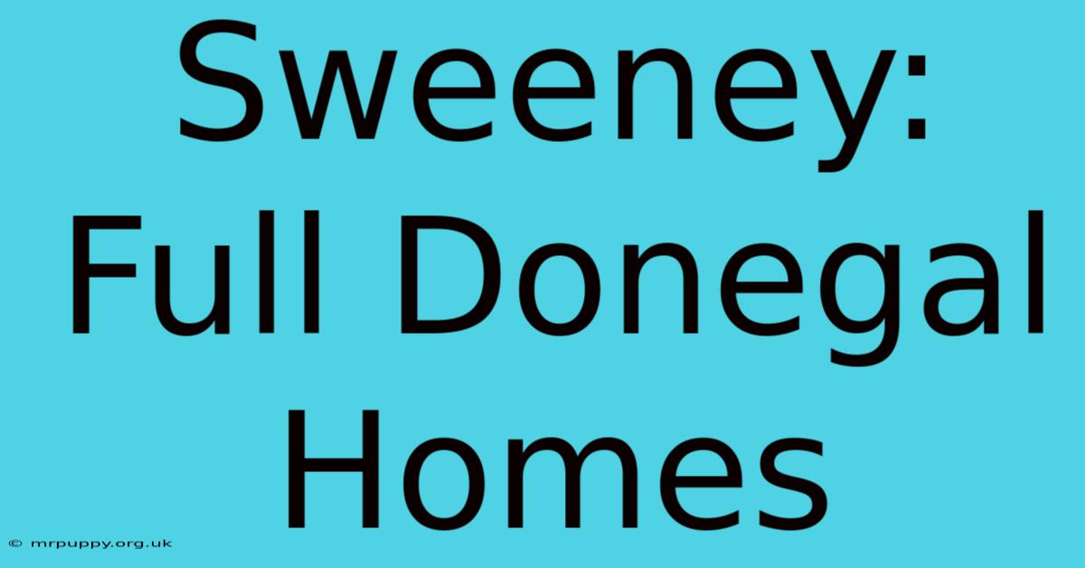 Sweeney: Full Donegal Homes