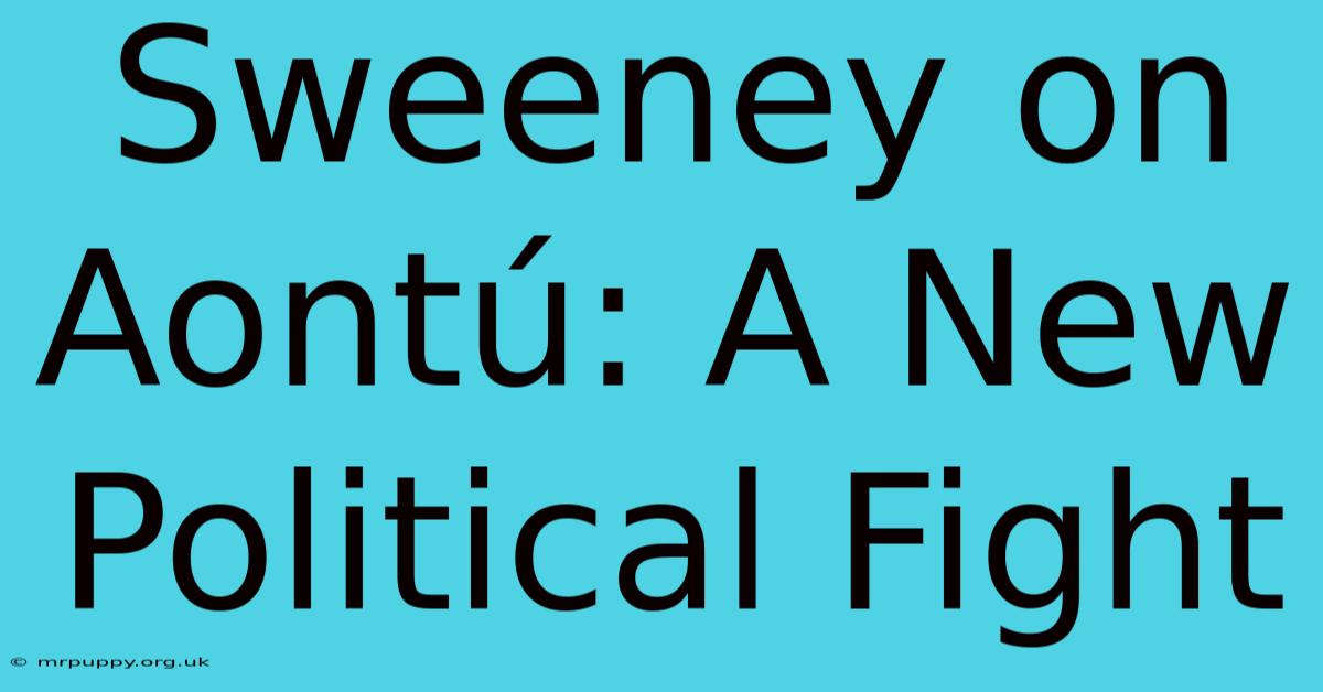 Sweeney On Aontú: A New Political Fight