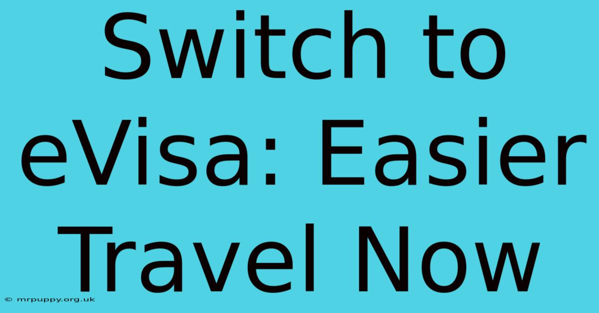 Switch To EVisa: Easier Travel Now