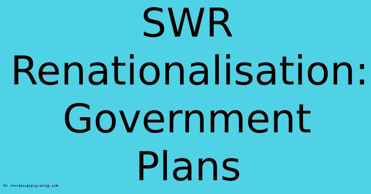 SWR Renationalisation: Government Plans