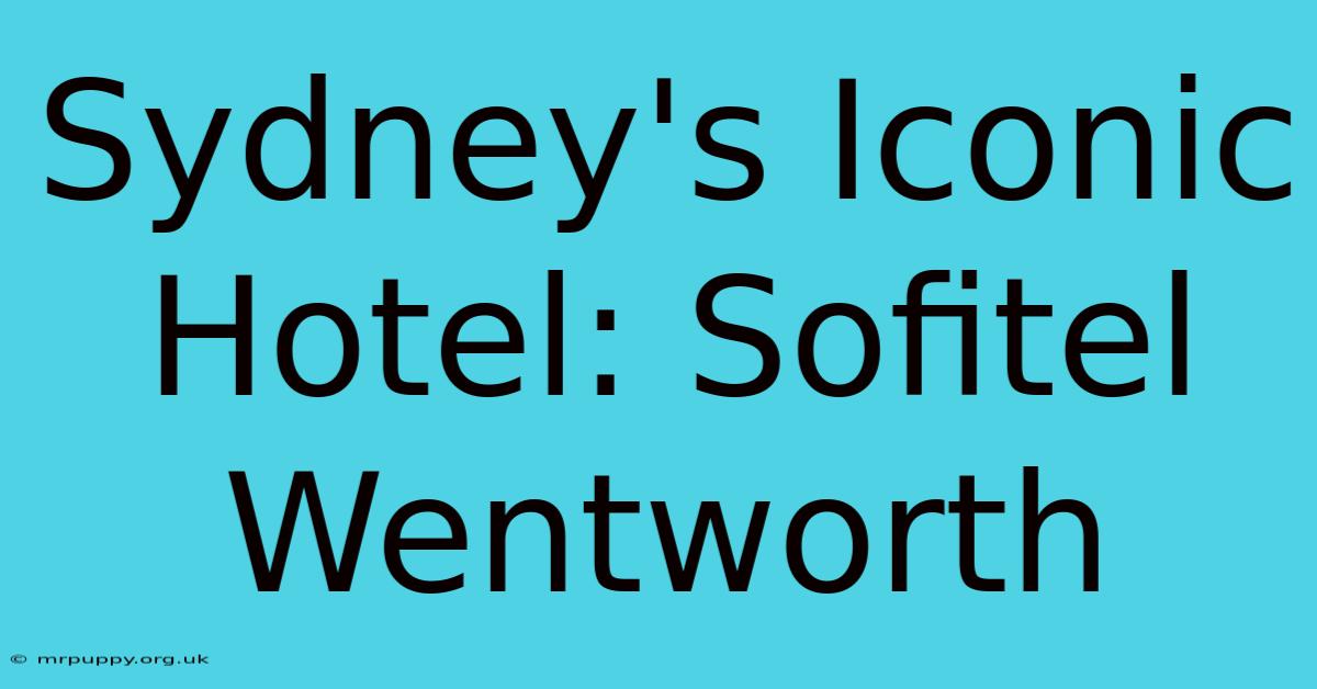 Sydney's Iconic Hotel: Sofitel Wentworth