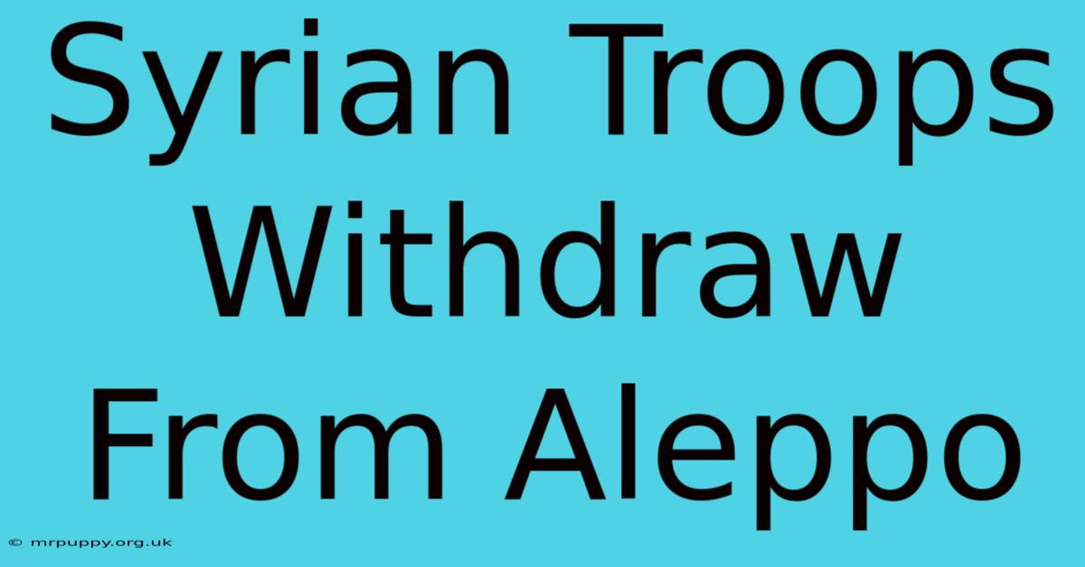 Syrian Troops Withdraw From Aleppo