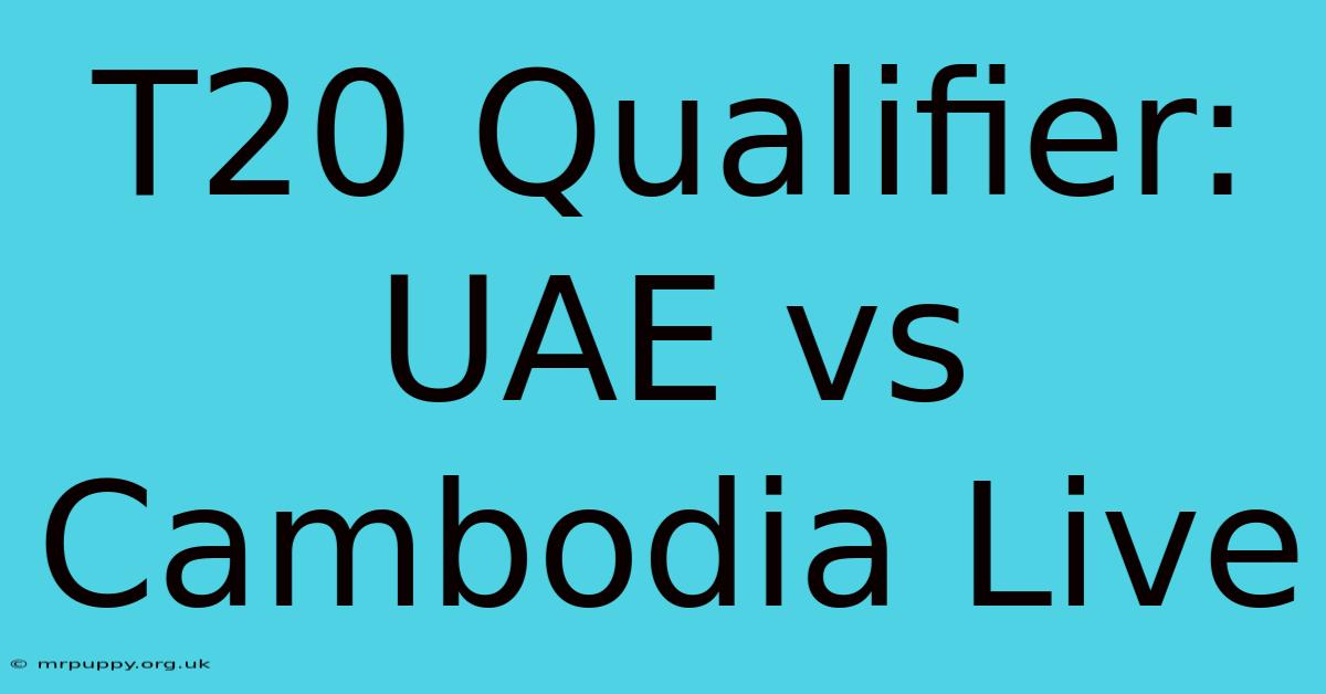 T20 Qualifier: UAE Vs Cambodia Live