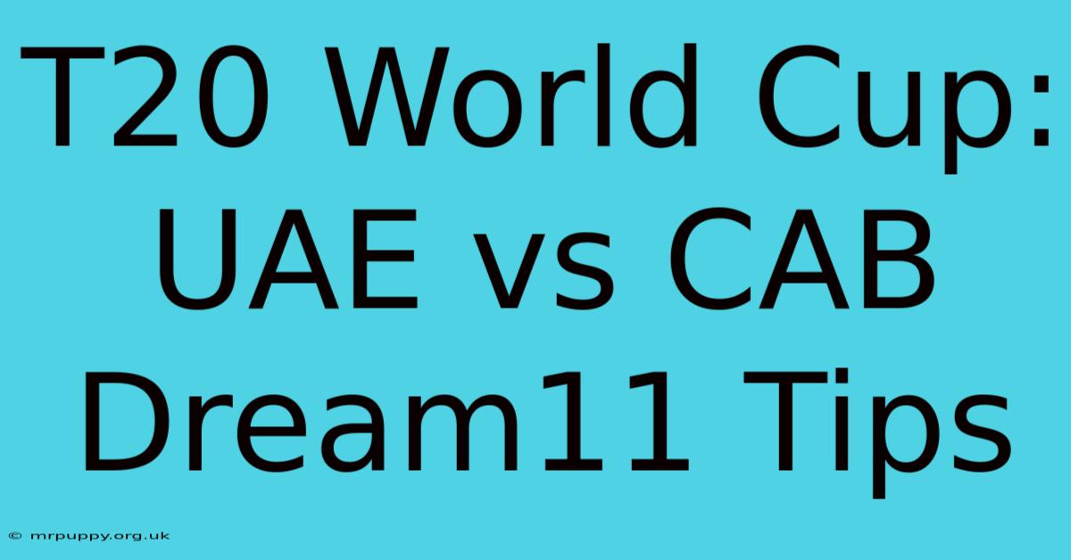 T20 World Cup: UAE Vs CAB Dream11 Tips