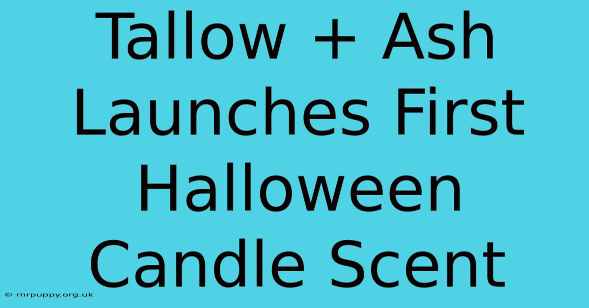 Tallow + Ash Launches First Halloween Candle Scent