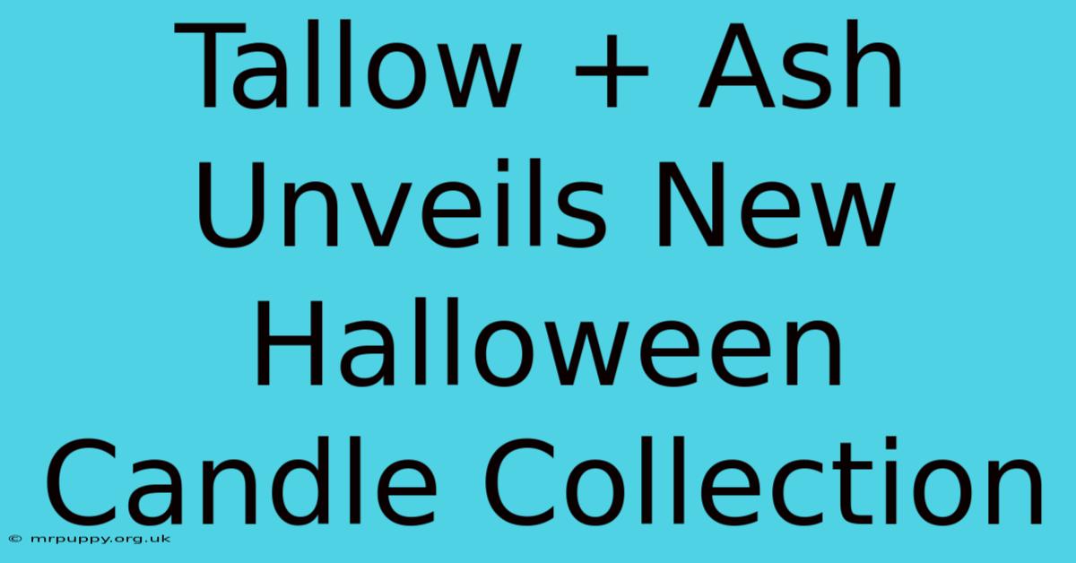 Tallow + Ash Unveils New Halloween Candle Collection