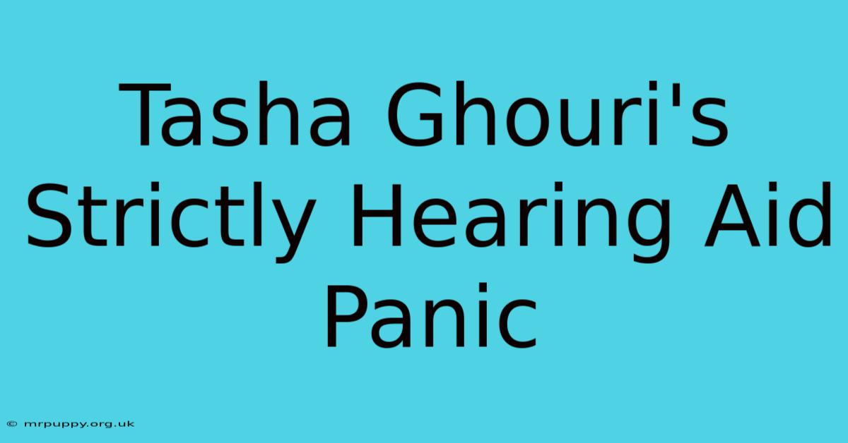 Tasha Ghouri's Strictly Hearing Aid Panic