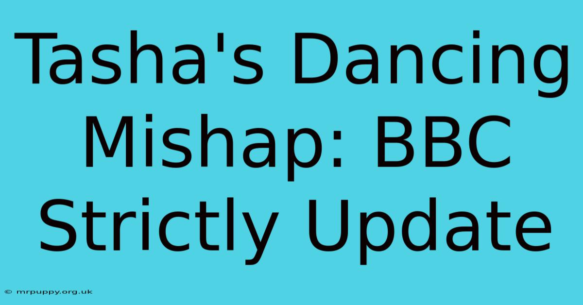 Tasha's Dancing Mishap: BBC Strictly Update