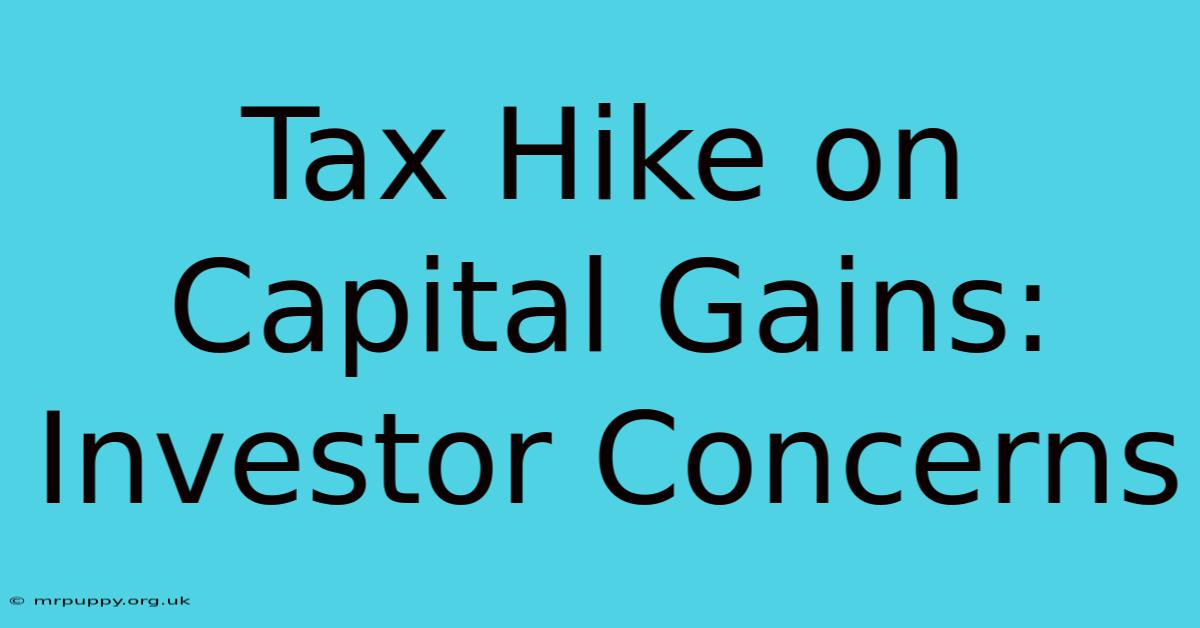 Tax Hike On Capital Gains: Investor Concerns