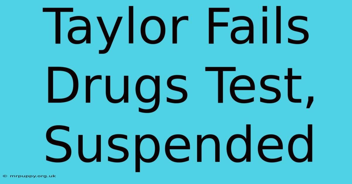 Taylor Fails Drugs Test, Suspended