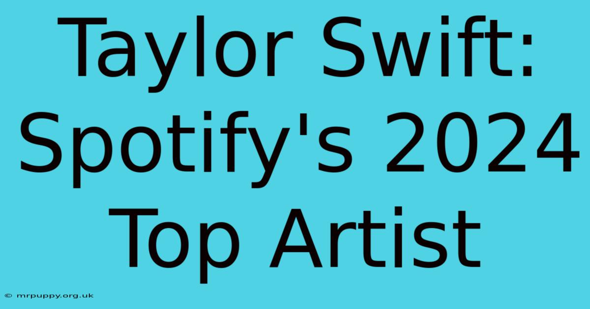 Taylor Swift: Spotify's 2024 Top Artist