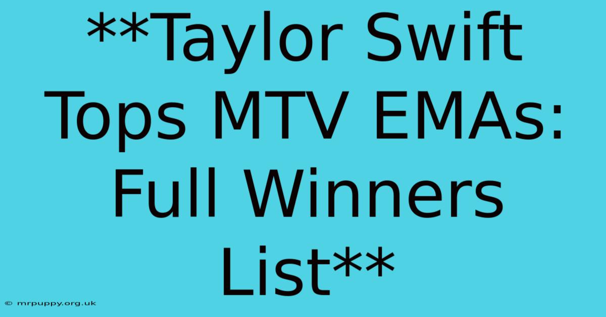 **Taylor Swift Tops MTV EMAs: Full Winners List**