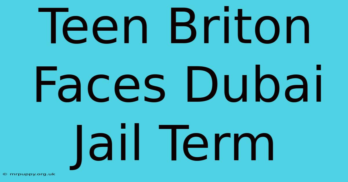 Teen Briton Faces Dubai Jail Term