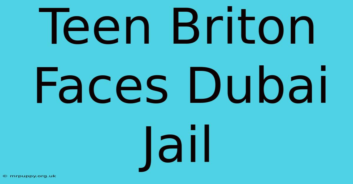 Teen Briton Faces Dubai Jail