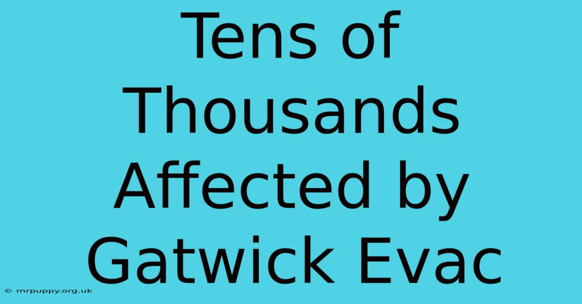 Tens Of Thousands Affected By Gatwick Evac