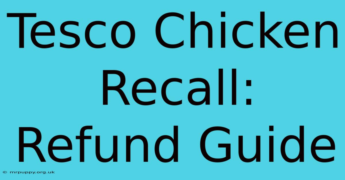 Tesco Chicken Recall: Refund Guide