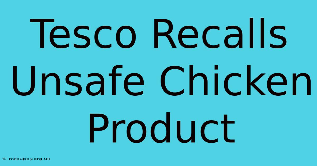 Tesco Recalls Unsafe Chicken Product